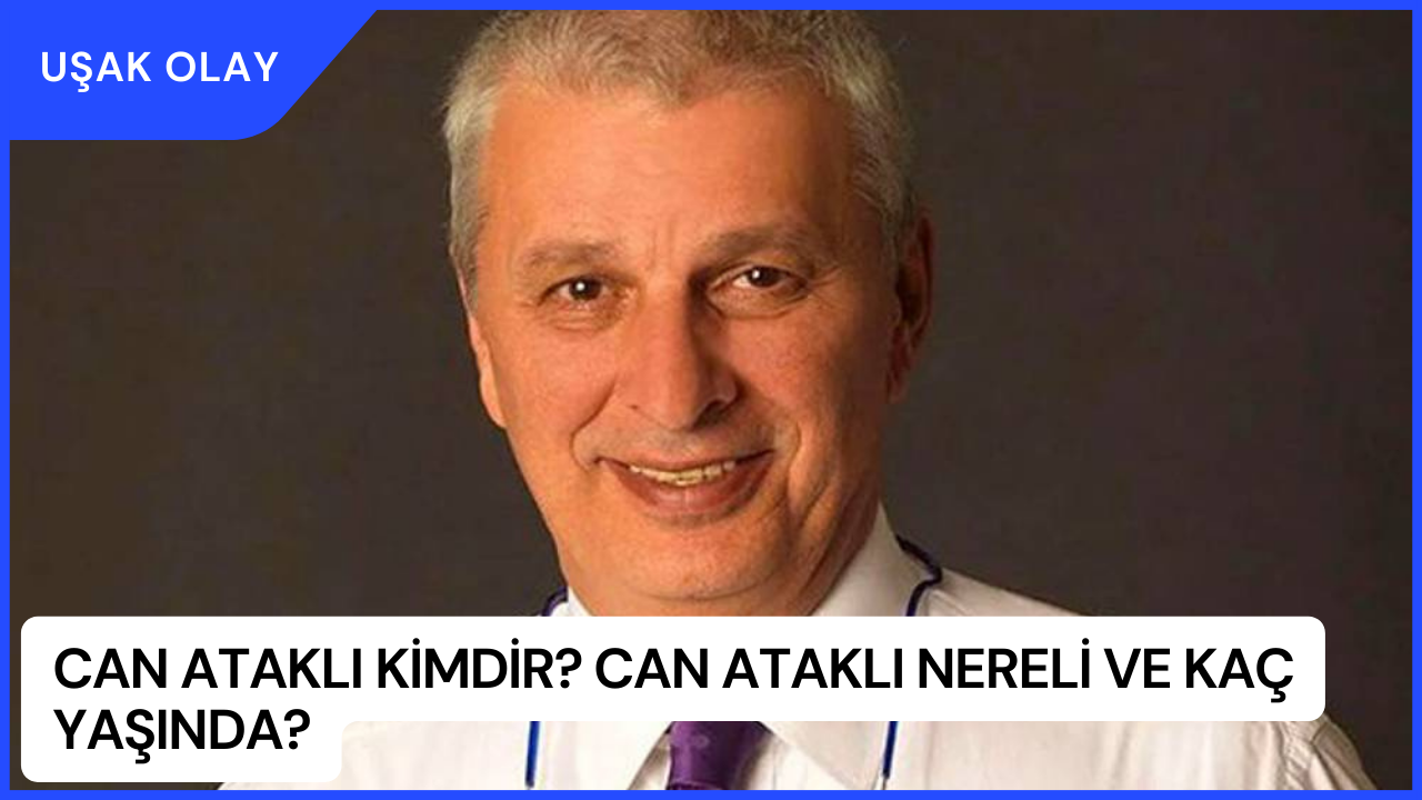 Can Ataklı Kimdir? Can Ataklı Nereli ve Kaç Yaşında?