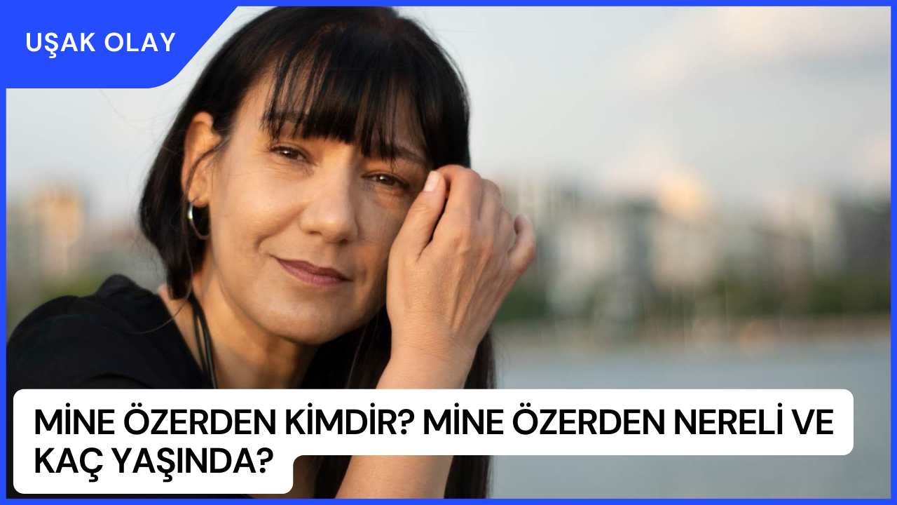 Mine Özerden Kimdir? Mine Özerden Nereli ve Kaç Yaşında?