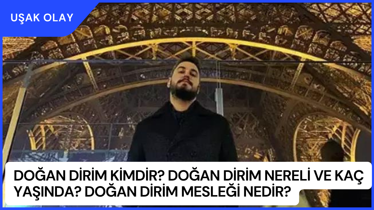 Doğan Dirim Kimdir? Doğan Dirim Nereli ve Kaç Yaşında? Doğan Dirim Mesleği Nedir?