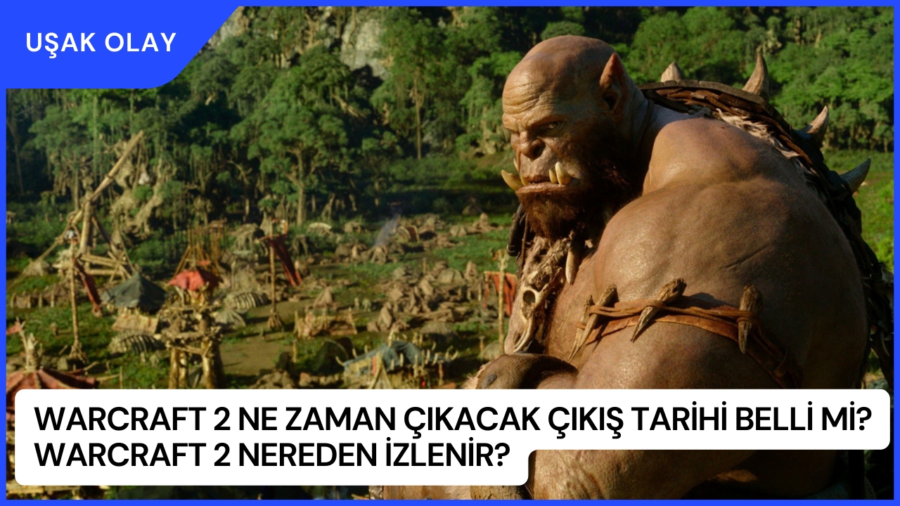 Warcraft 2 Ne Zaman Çıkacak Çıkış Tarihi Belli Mi? Warcraft 2 Nereden İzlenir?