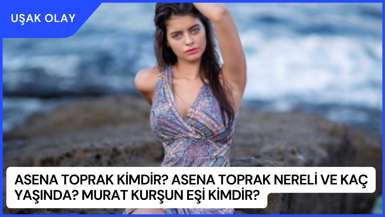 Asena Toprak Kimdir? Asena Toprak Nereli ve Kaç Yaşında? Murat Kurşun Eşi Kimdir?