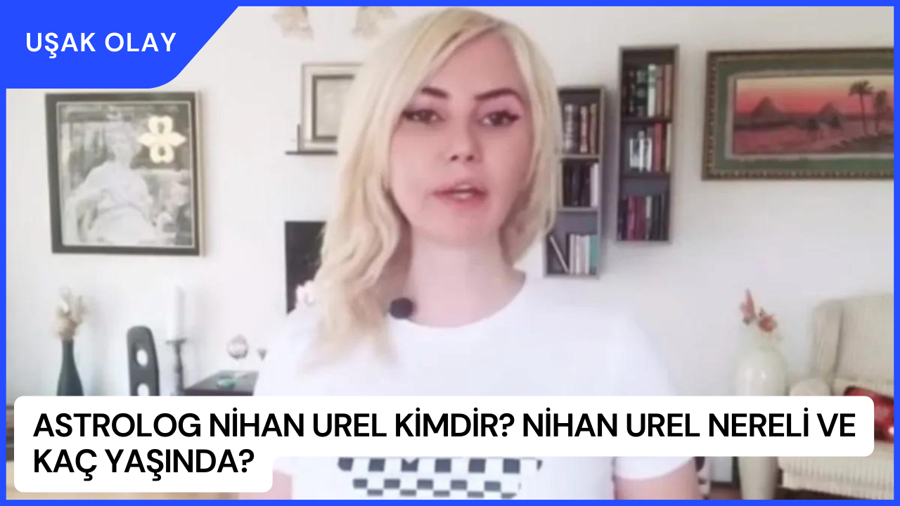 Astrolog Nihan Urel Kimdir? Nihan Urel Nereli ve Kaç Yaşında?