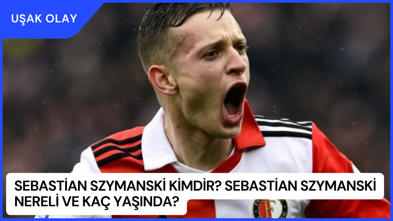 Sebastian Szymanski Kimdir? Sebastian Szymanski Nereli ve Kaç Yaşında?