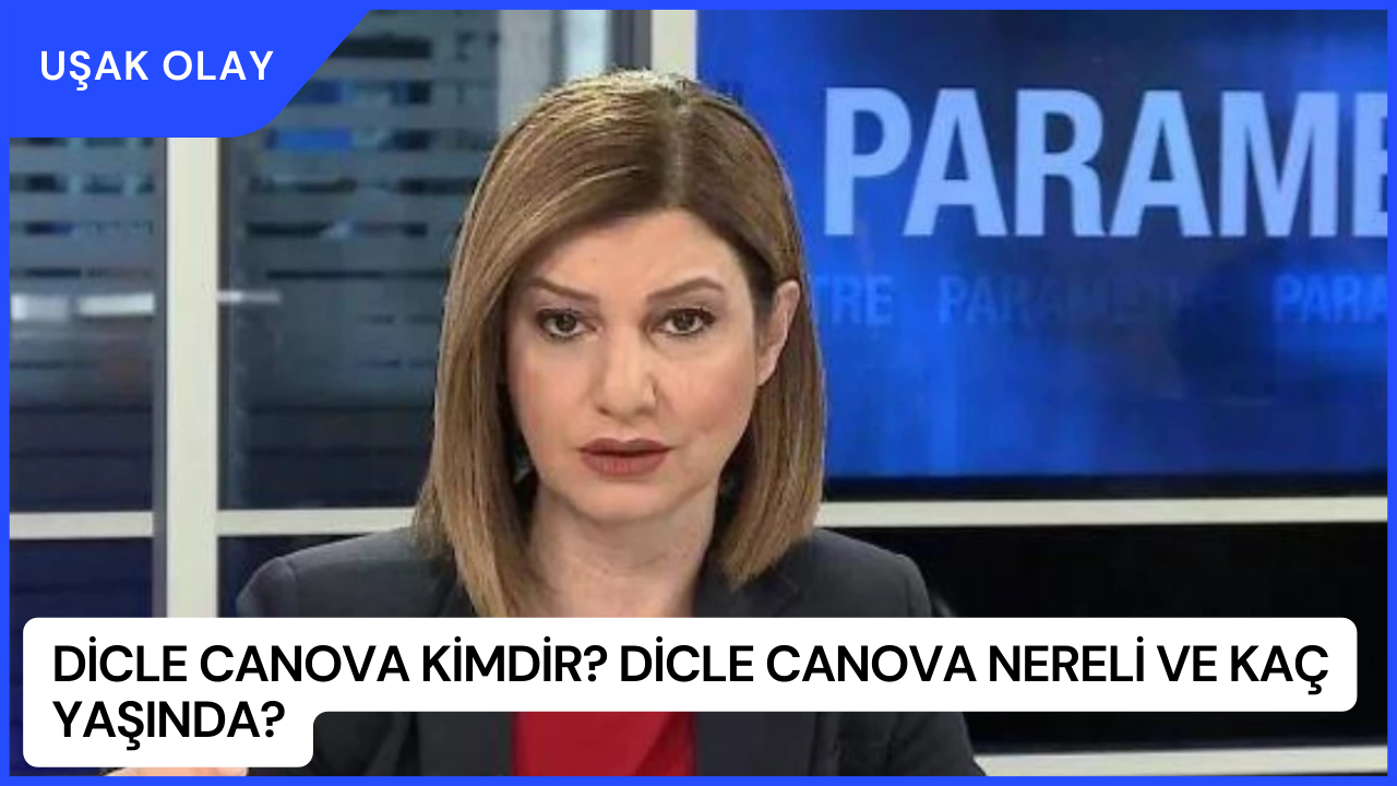 Dicle Canova Kimdir? Dicle Canova Nereli ve Kaç Yaşında?