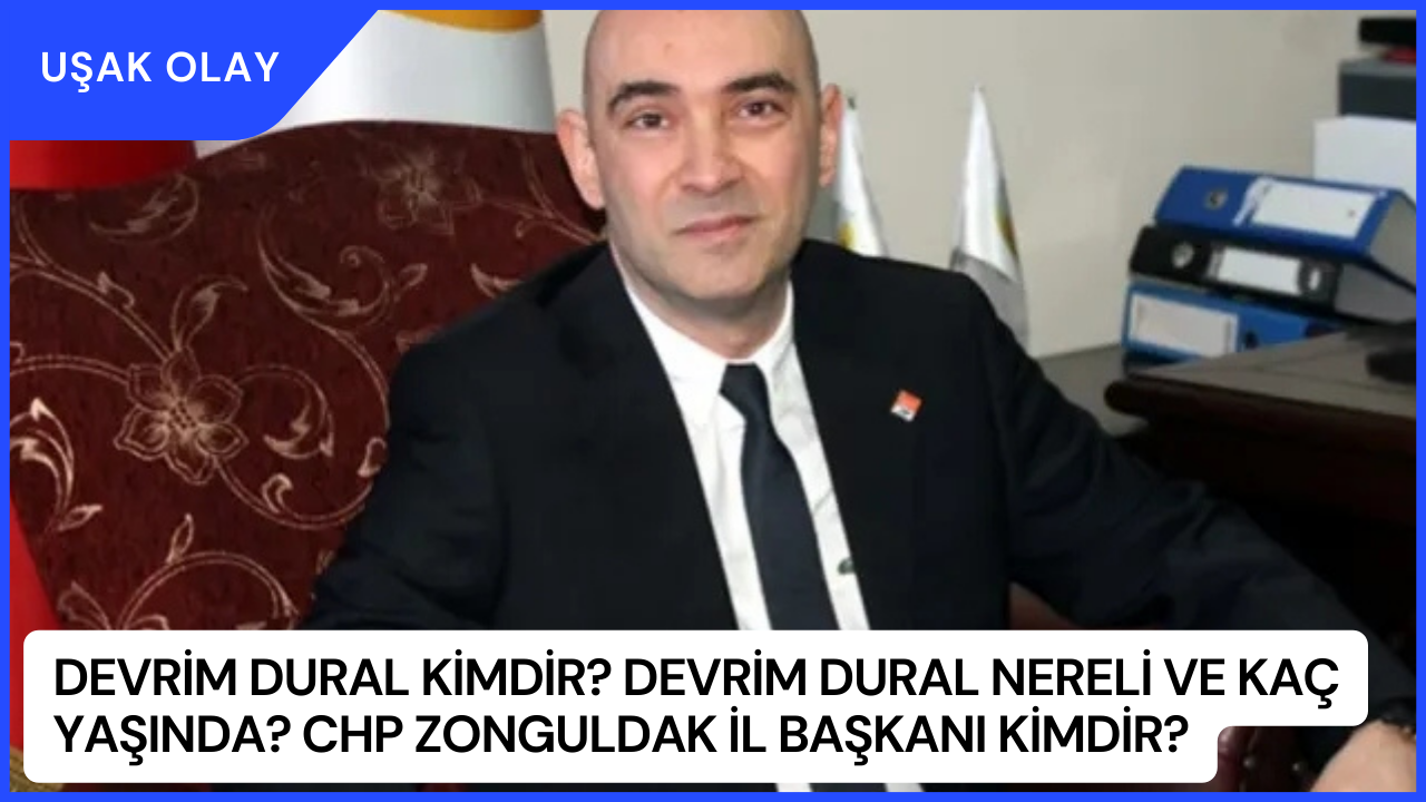 Devrim Dural Kimdir? Devrim Dural Nereli ve Kaç Yaşında? CHP Zonguldak İl Başkanı Kimdir?