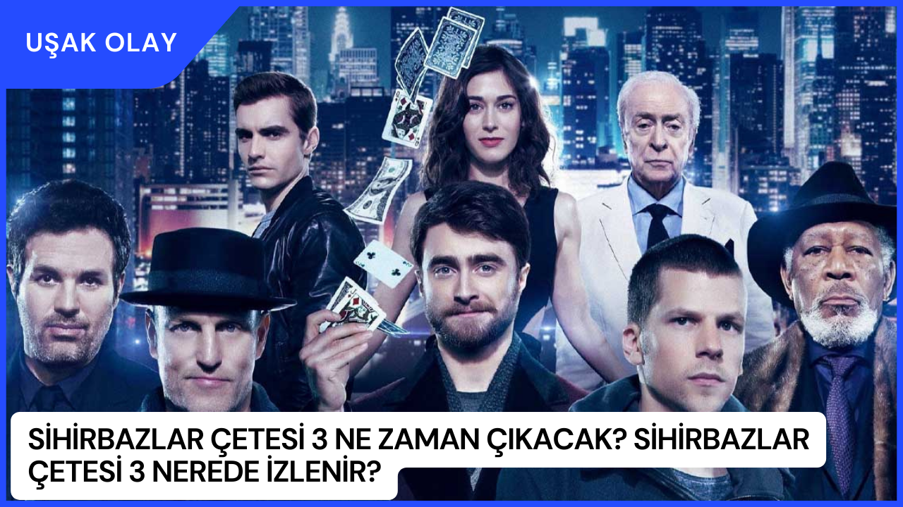 Sihirbazlar Çetesi 3 Ne Zaman Çıkacak? Sihirbazlar Çetesi 3 Nerede İzlenir?