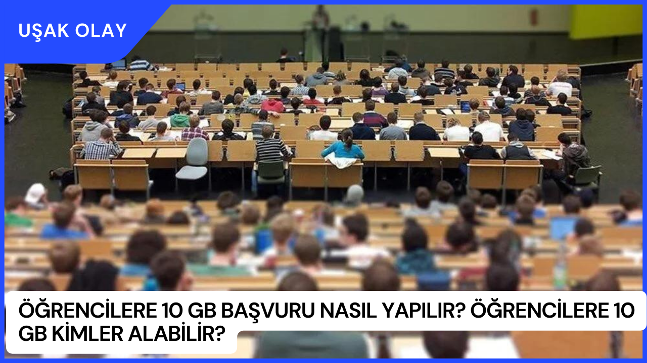 Öğrencilere 10 GB Başvuru Nasıl Yapılır? Öğrencilere 10 GB Kimler Alabilir?