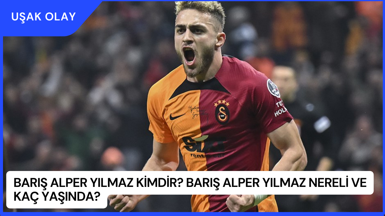 Barış Alper Yılmaz Kimdir? Barış Alper Yılmaz Nereli ve Kaç Yaşında?
