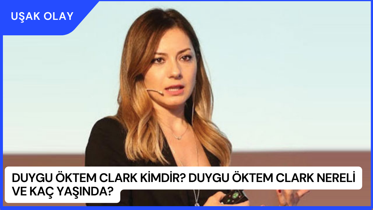 Duygu Öktem Clark Kimdir? Duygu Öktem Clark Nereli ve Kaç Yaşında?
