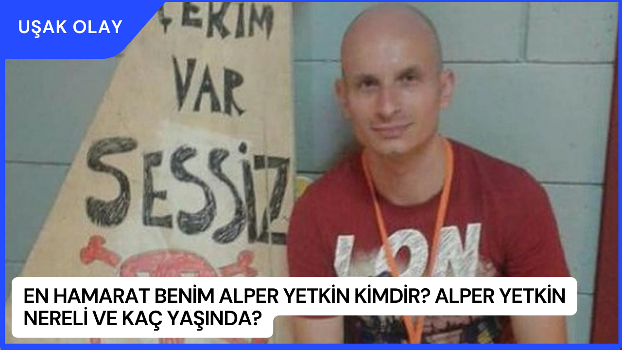 En Hamarat Benim Alper Yetkin Kimdir? Alper Yetkin Nereli ve Kaç Yaşında?