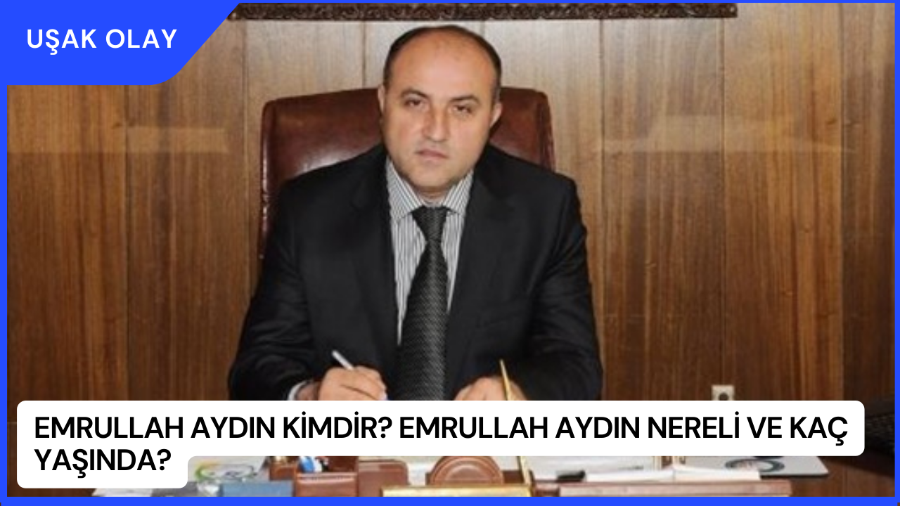 Emrullah Aydın Kimdir? Emrullah Aydın Nereli ve Kaç Yaşında?