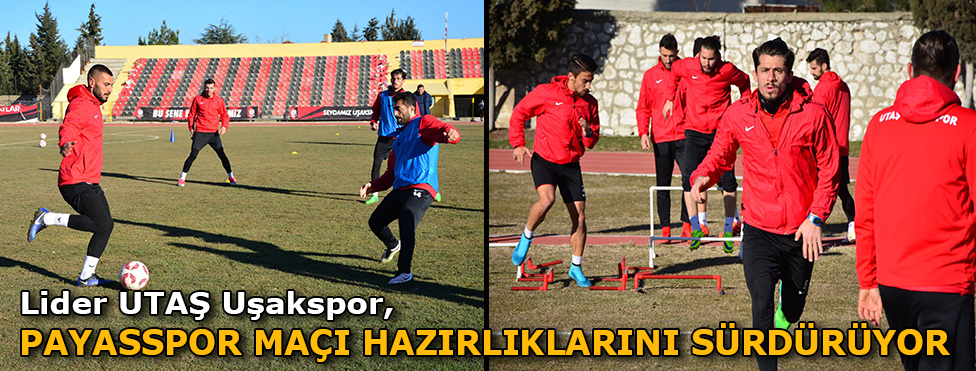 LİDER UTAŞ UŞAKSPOR, PAYASSPOR MAÇI HAZIRLIKLARINI SÜRDÜRÜYOR