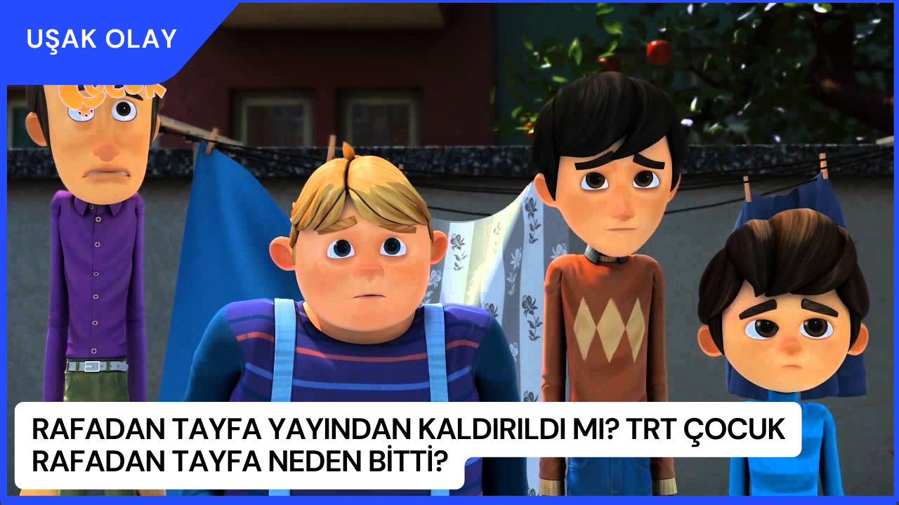 Rafadan Tayfa Yayından Kaldırıldı Mı? TRT Çocuk Rafadan Tayfa Neden Bitti?