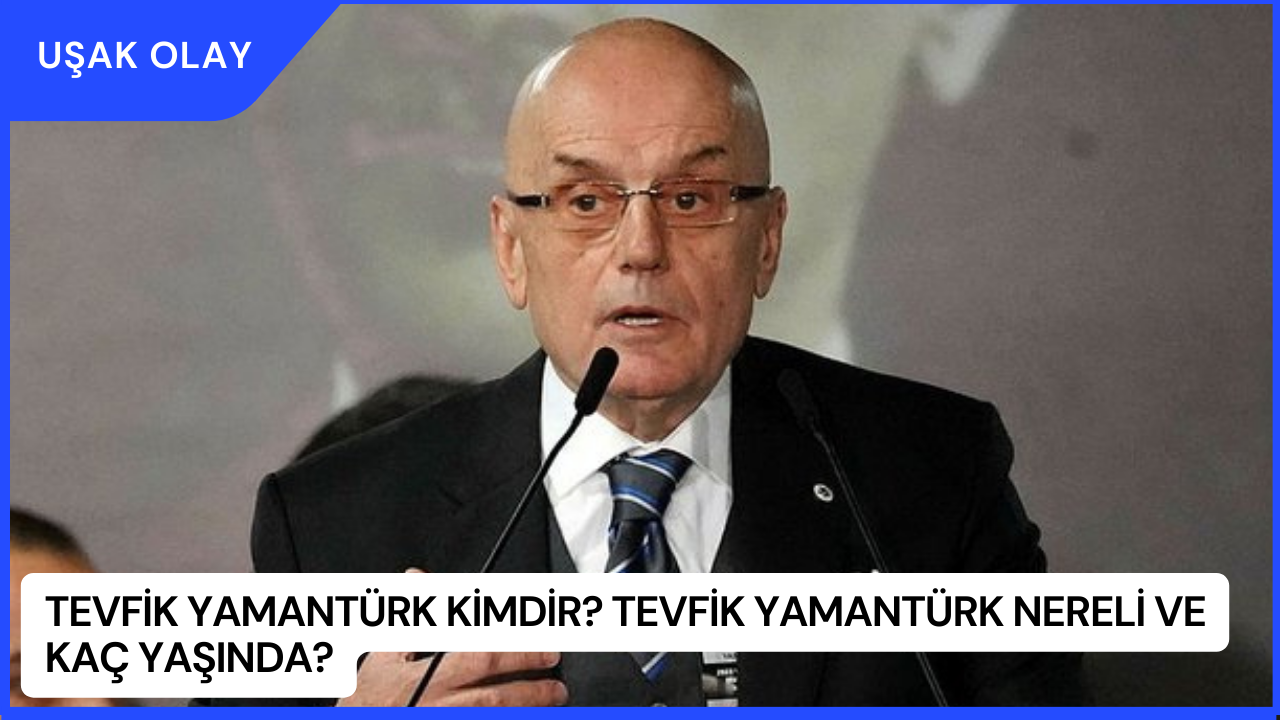 Tevfik Yamantürk Kimdir? Tevfik Yamantürk Nereli ve Kaç Yaşında?