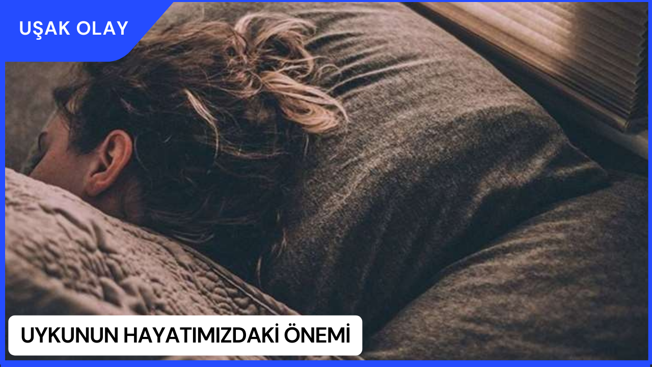 Uykunun Hayatımızdaki Önemi