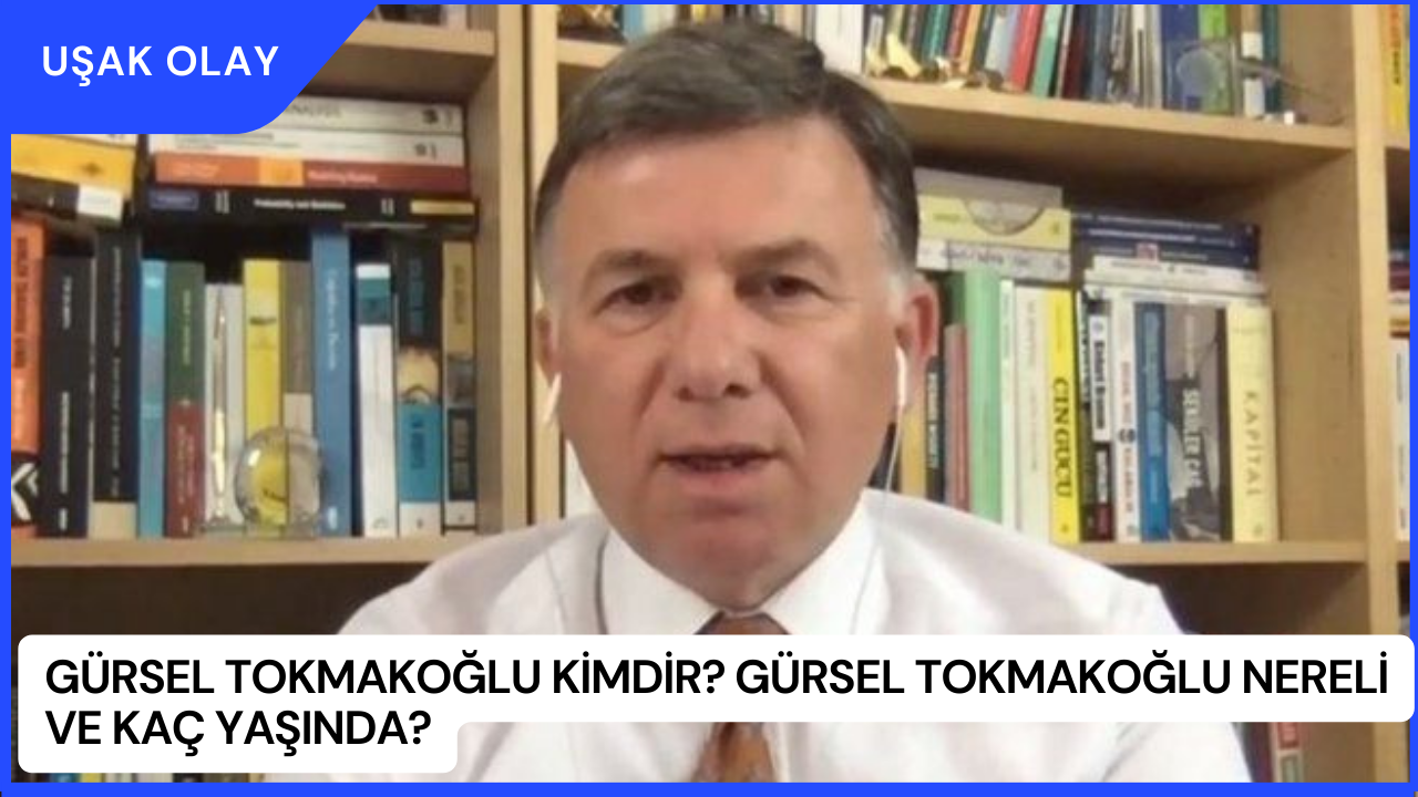 Gürsel Tokmakoğlu Kimdir? Gürsel Tokmakoğlu Nereli ve Kaç Yaşında?