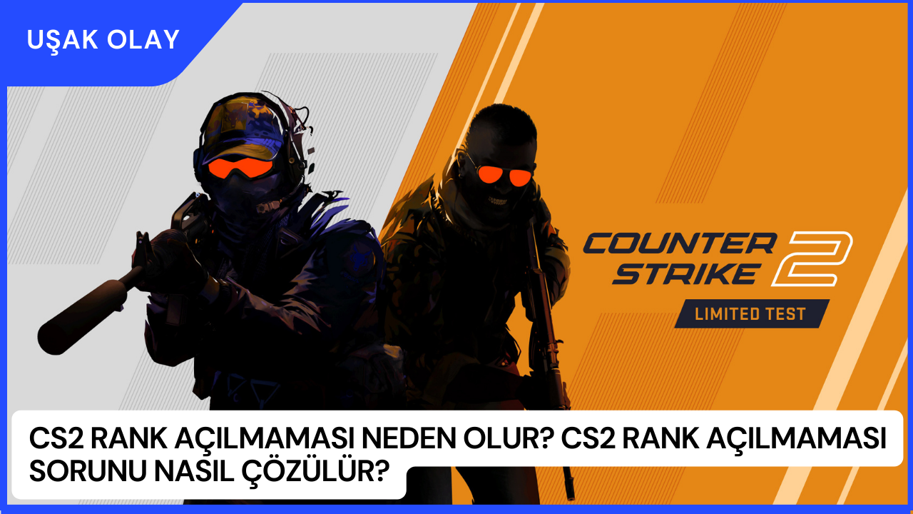 CS2 Rank Açılmaması Neden Olur? CS2 Rank Açılmaması Sorunu Nasıl Çözülür?