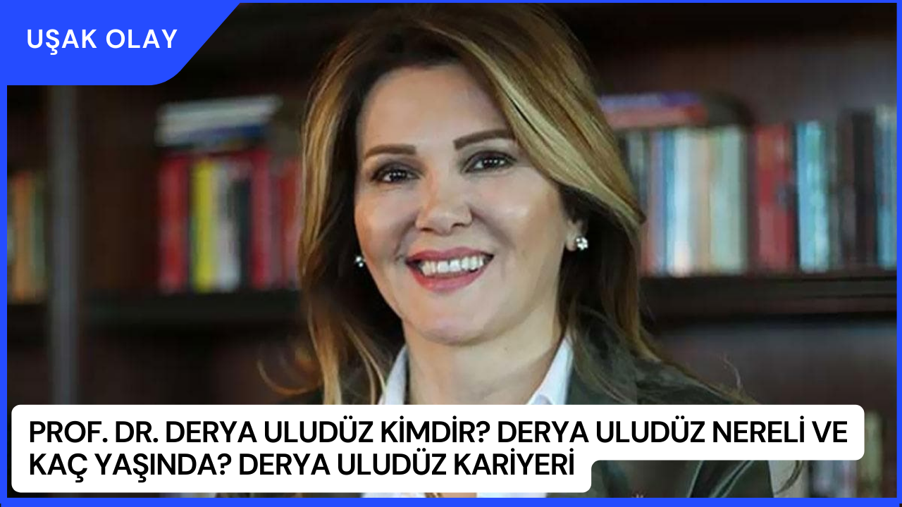 Prof. Dr. Derya Uludüz Kimdir? Derya Uludüz Nereli ve Kaç Yaşında? Derya Uludüz Kariyeri