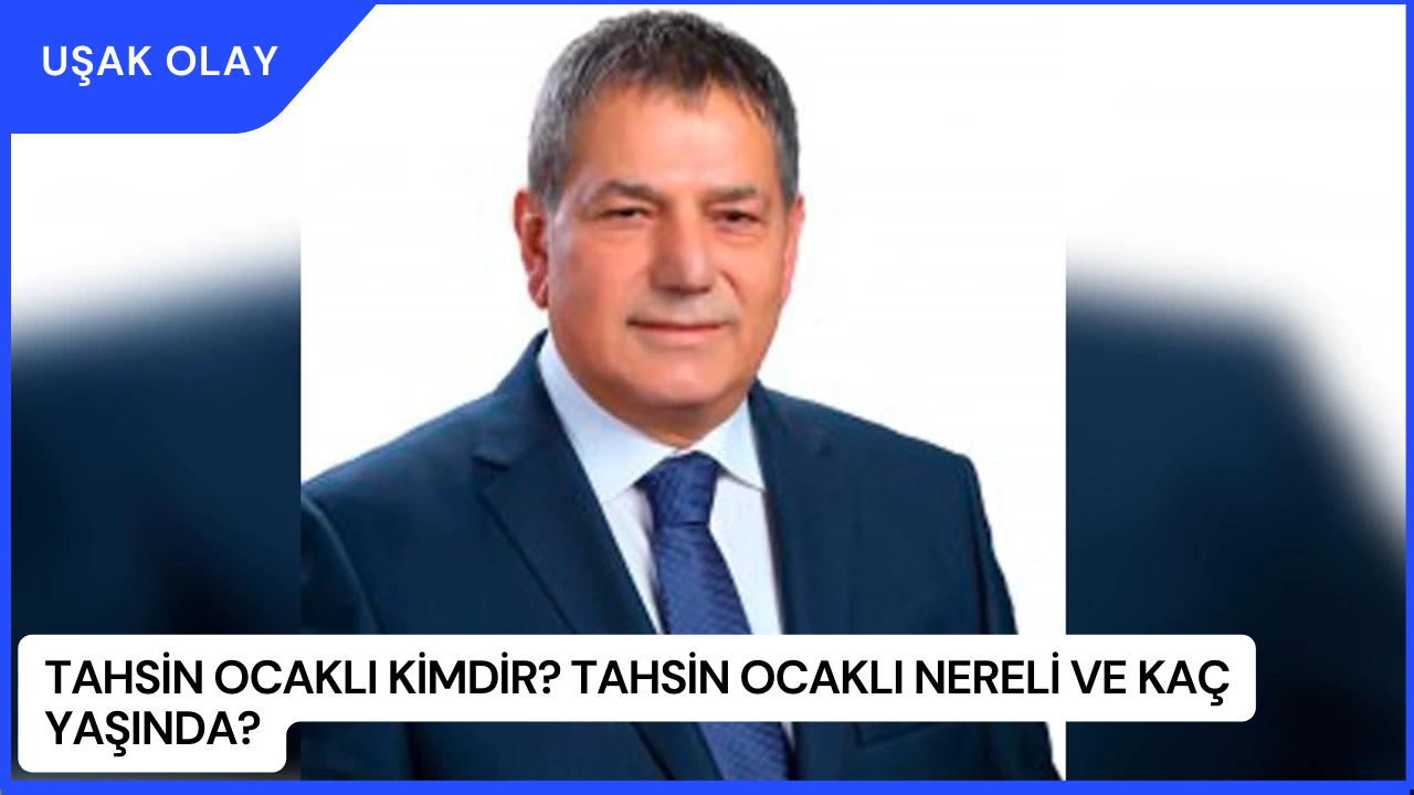 Tahsin Ocaklı Kimdir? Tahsin Ocaklı Nereli ve Kaç Yaşında?