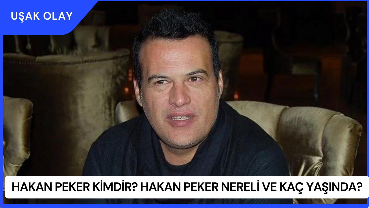 Hakan Peker Kimdir? Hakan Peker Nereli ve Kaç Yaşında?