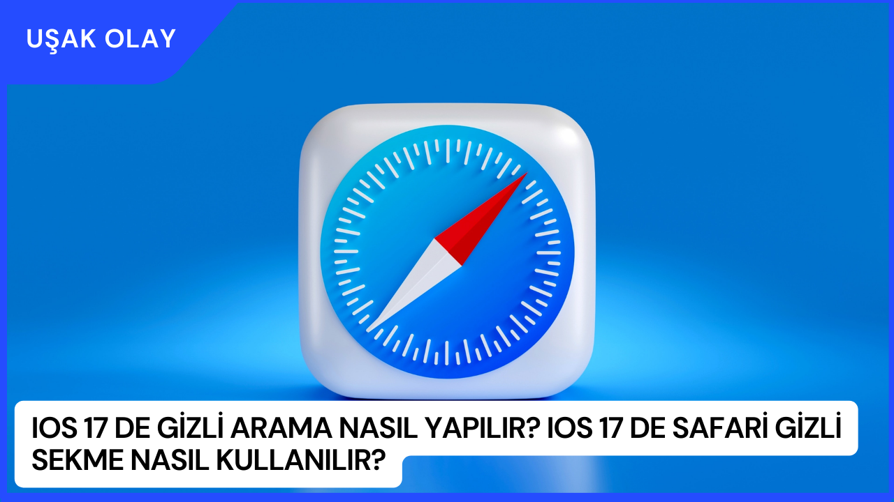 IOS 17 de Gizli Arama Nasıl Yapılır? IOS 17 de Safari Gizli Sekme Nasıl Kullanılır?