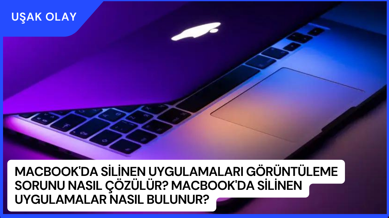 MacBook'da Silinen Uygulamaları Görüntüleme Sorunu Nasıl Çözülür? MacBook'da Silinen Uygulamalar Nasıl Bulunur?