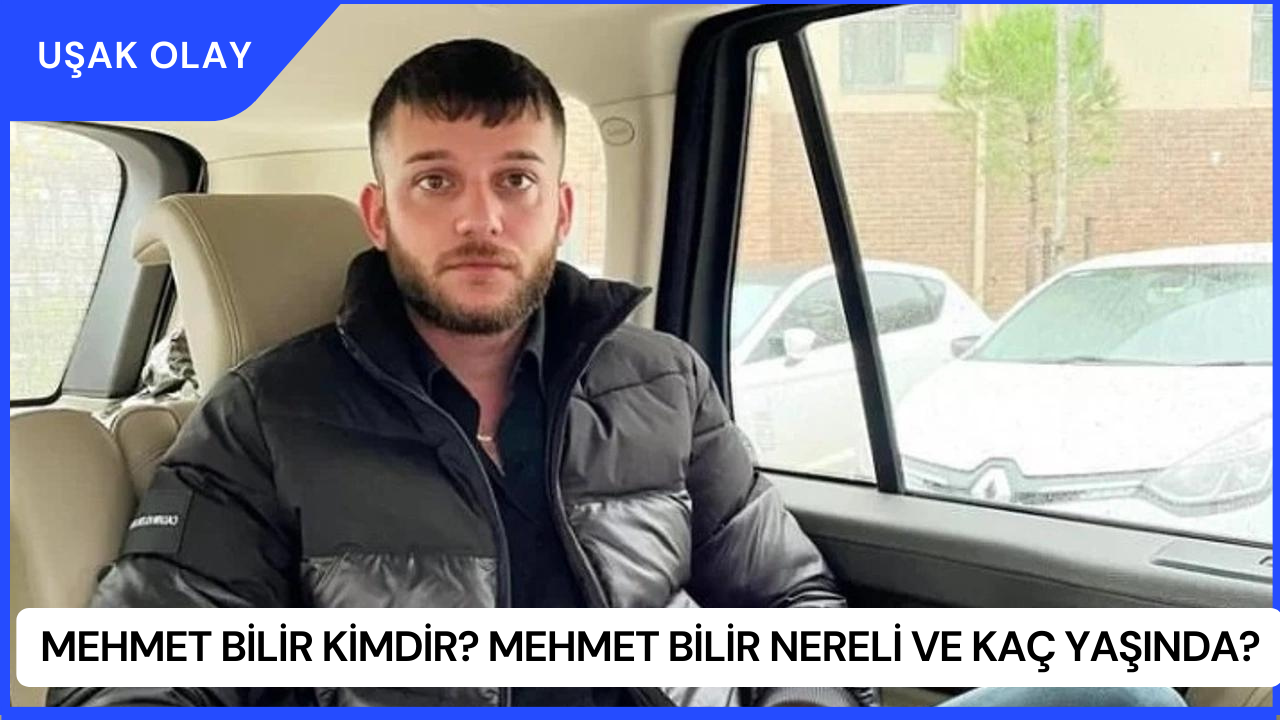 Mehmet Bilir Kimdir? Mehmet Bilir Nereli ve Kaç Yaşında?