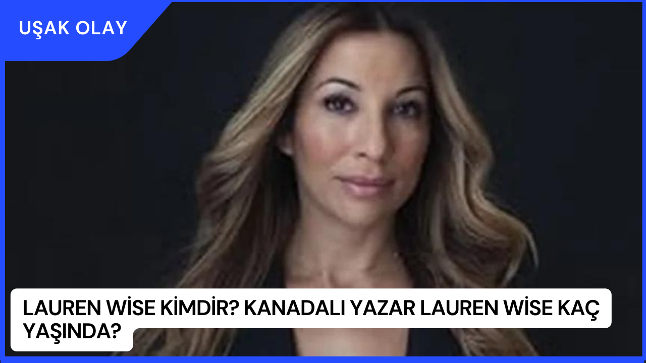 Lauren Wise Kimdir? Kanadalı Yazar Lauren Wise Kaç Yaşında?