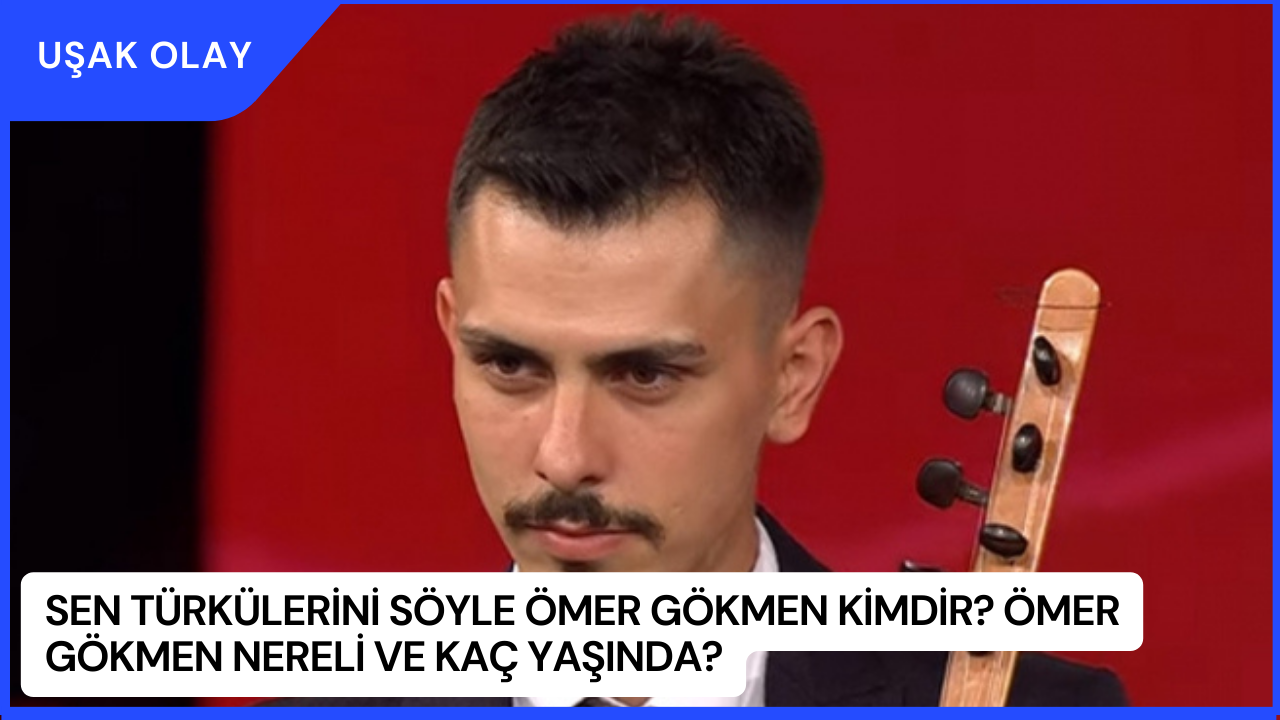 Sen Türkülerini Söyle Ömer Gökmen Kimdir? Ömer Gökmen Nereli ve Kaç Yaşında?