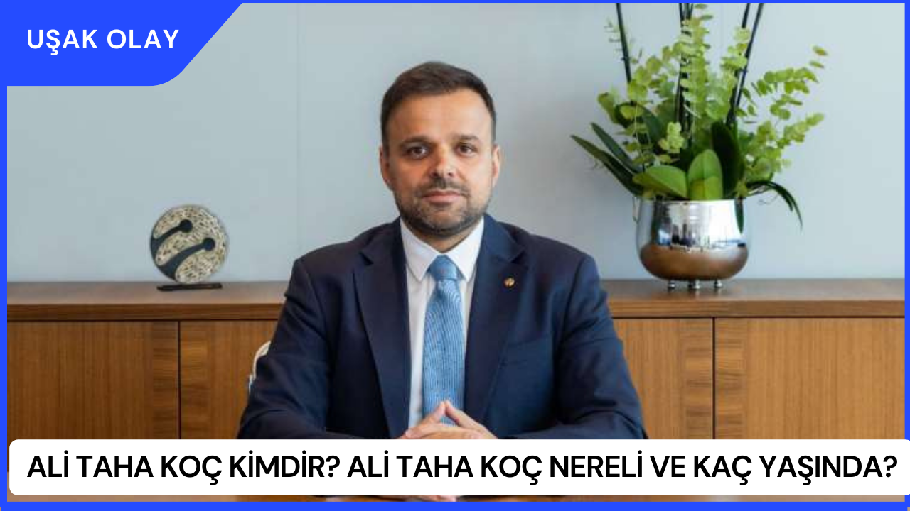Ali Taha Koç Kimdir? Ali Taha Koç Nereli ve Kaç Yaşında?