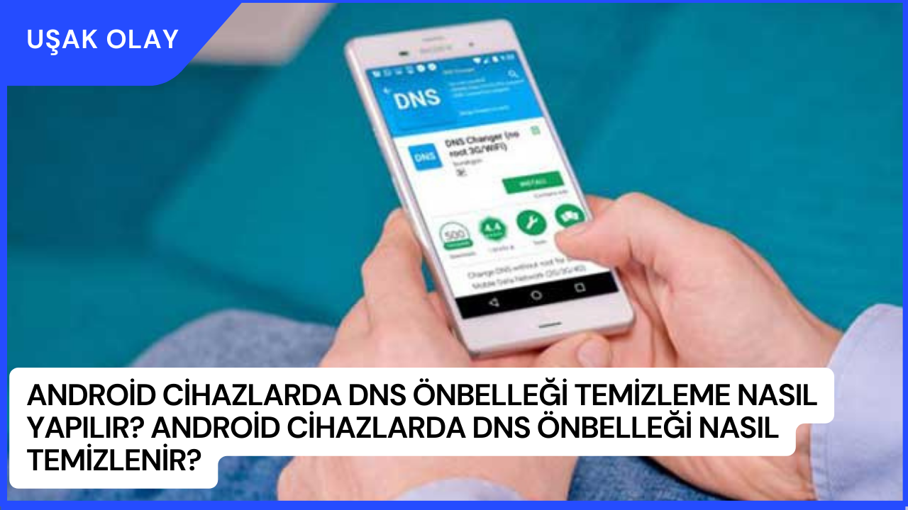 Android Cihazlarda DNS Önbelleği Temizleme Nasıl Yapılır? Android Cihazlarda DNS Önbelleği Nasıl Temizlenir?