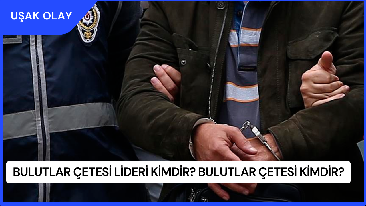 Bulutlar Çetesi Lideri Kimdir? Bulutlar Çetesi Kimdir?