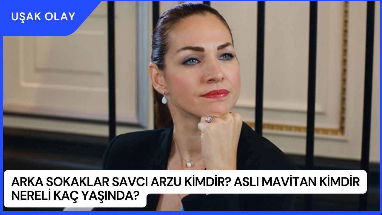 Arka Sokaklar Savcı Arzu Kimdir? Aslı Mavitan Kimdir Nereli Kaç Yaşında?