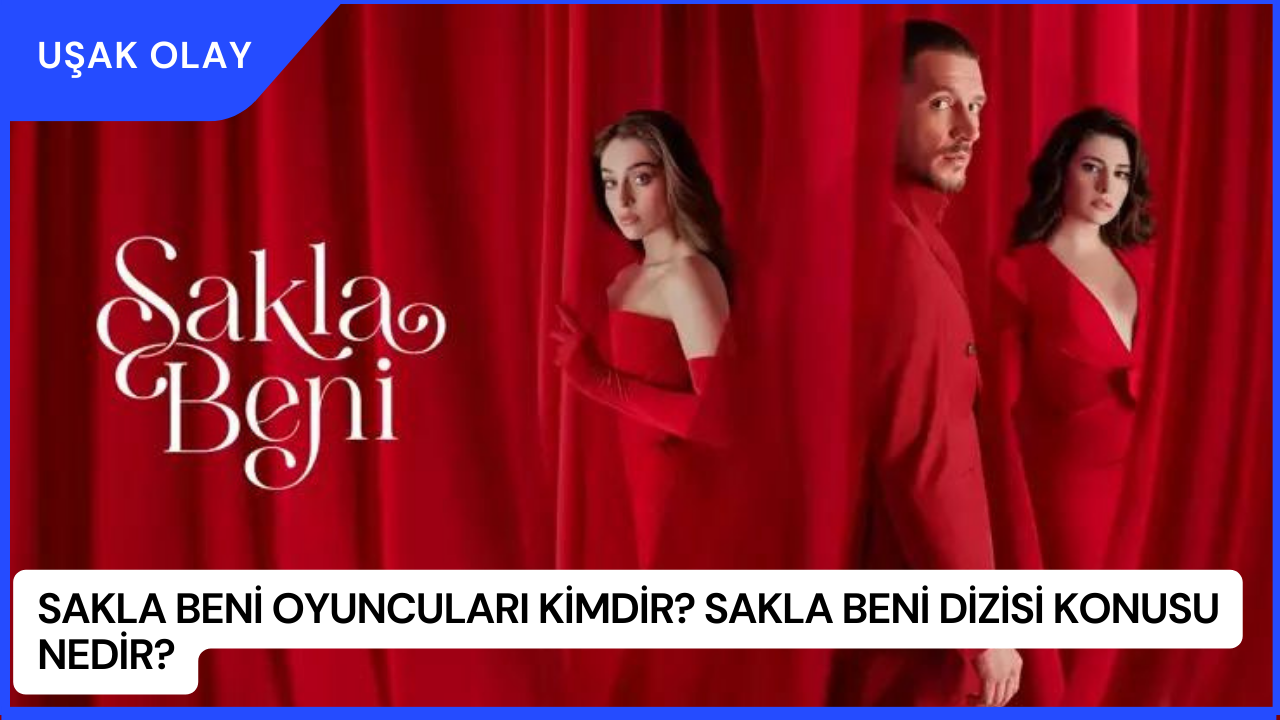 Sakla Beni Oyuncuları Kimdir? Sakla Beni Dizisi Konusu Nedir?
