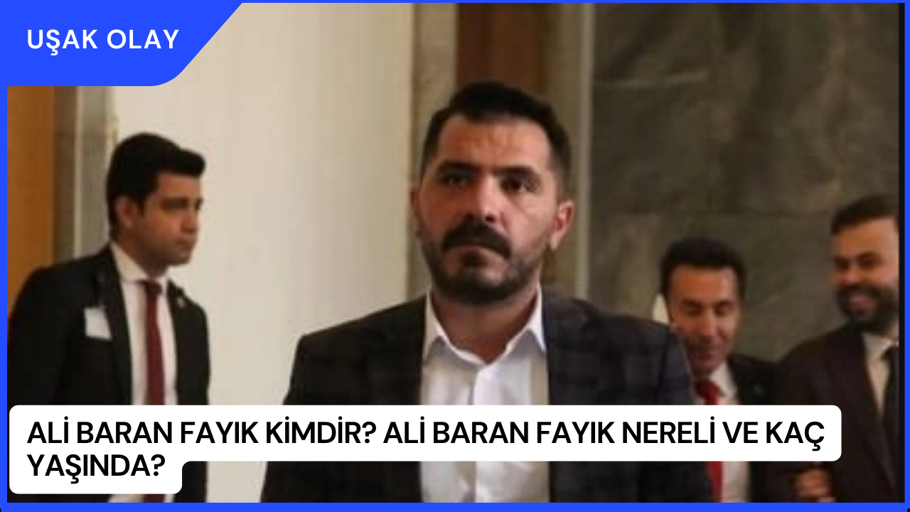 Ali Baran Fayık Kimdir? Ali Baran Fayık Nereli ve Kaç Yaşında?
