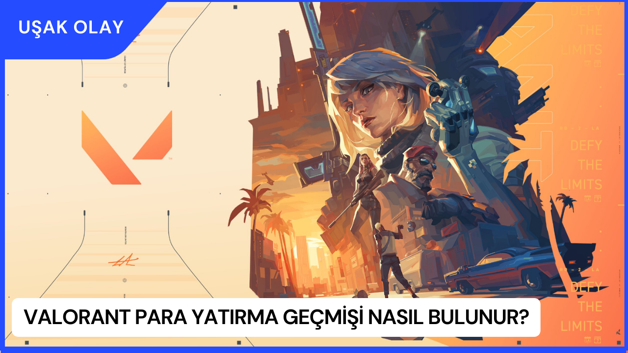 Valorant Para Yatırma Geçmişi Nasıl Bulunur?