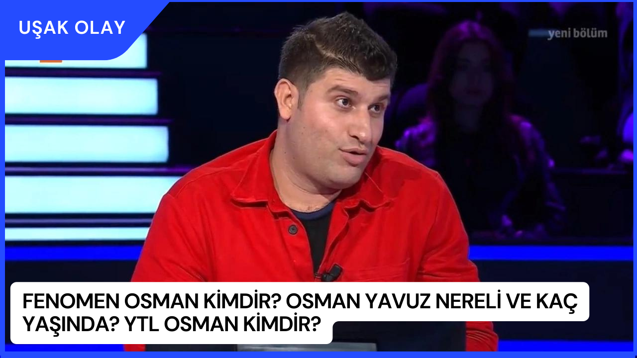 Fenomen Osman Kimdir? Osman Yavuz Nereli ve Kaç Yaşında? YTL Osman Kimdir?