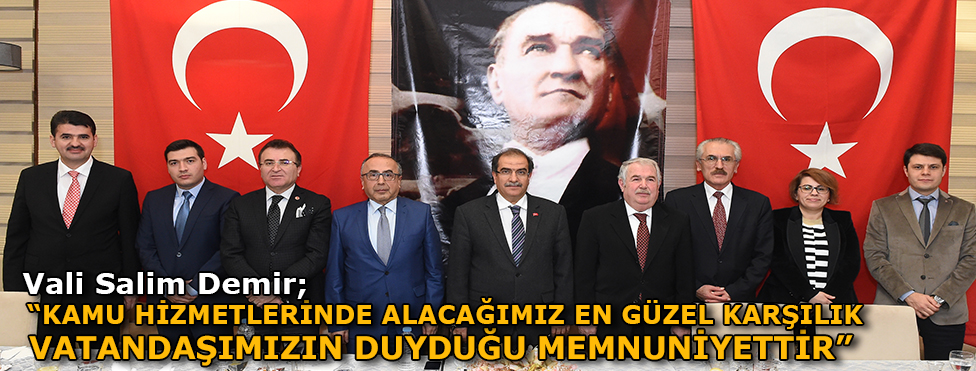 Vali Salim Demir, “Kamu hizmetlerinde alacağımız en güzel karşılık vatandaşımızın duyduğu memnuniyettir.”