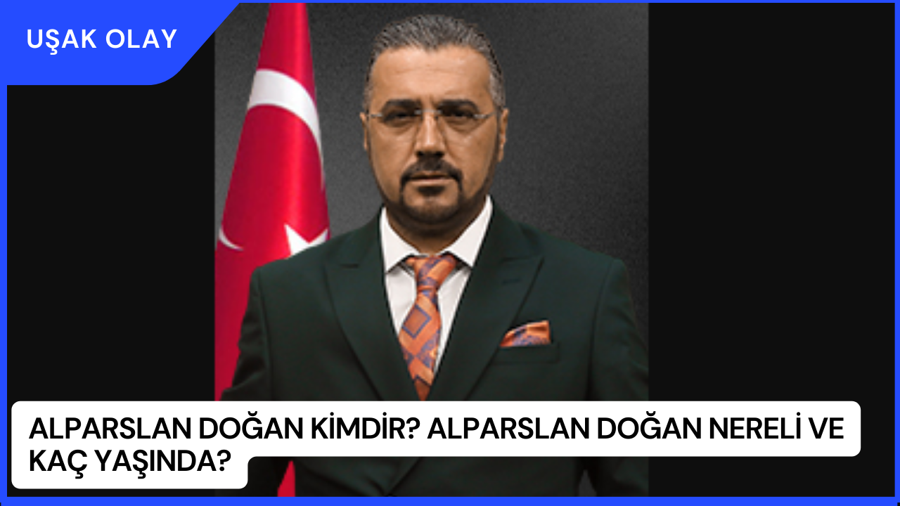 Alparslan Doğan Kimdir? Alparslan Doğan Nereli ve Kaç Yaşında?
