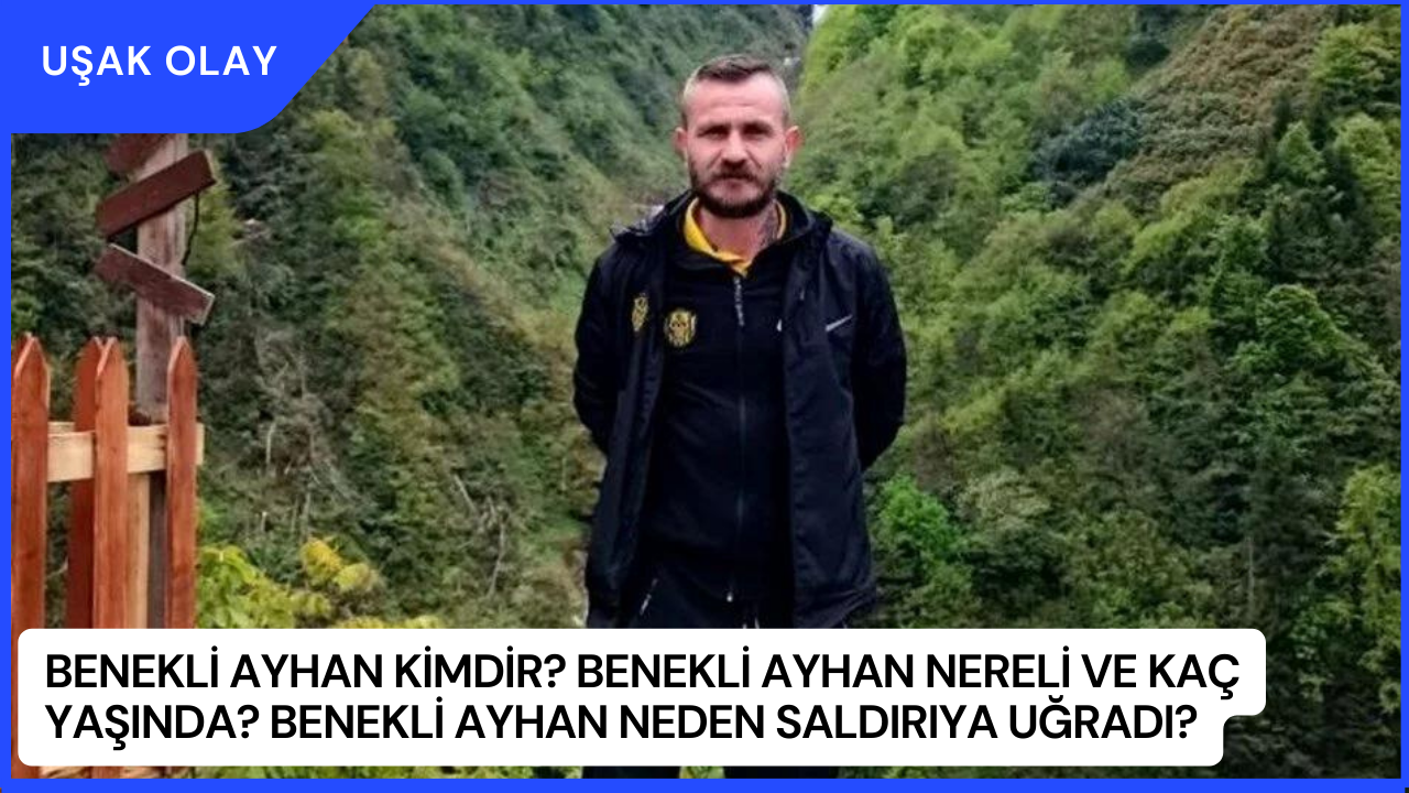 Benekli Ayhan Kimdir? Benekli Ayhan Nereli ve Kaç Yaşında? Benekli Ayhan Neden Saldırıya Uğradı?