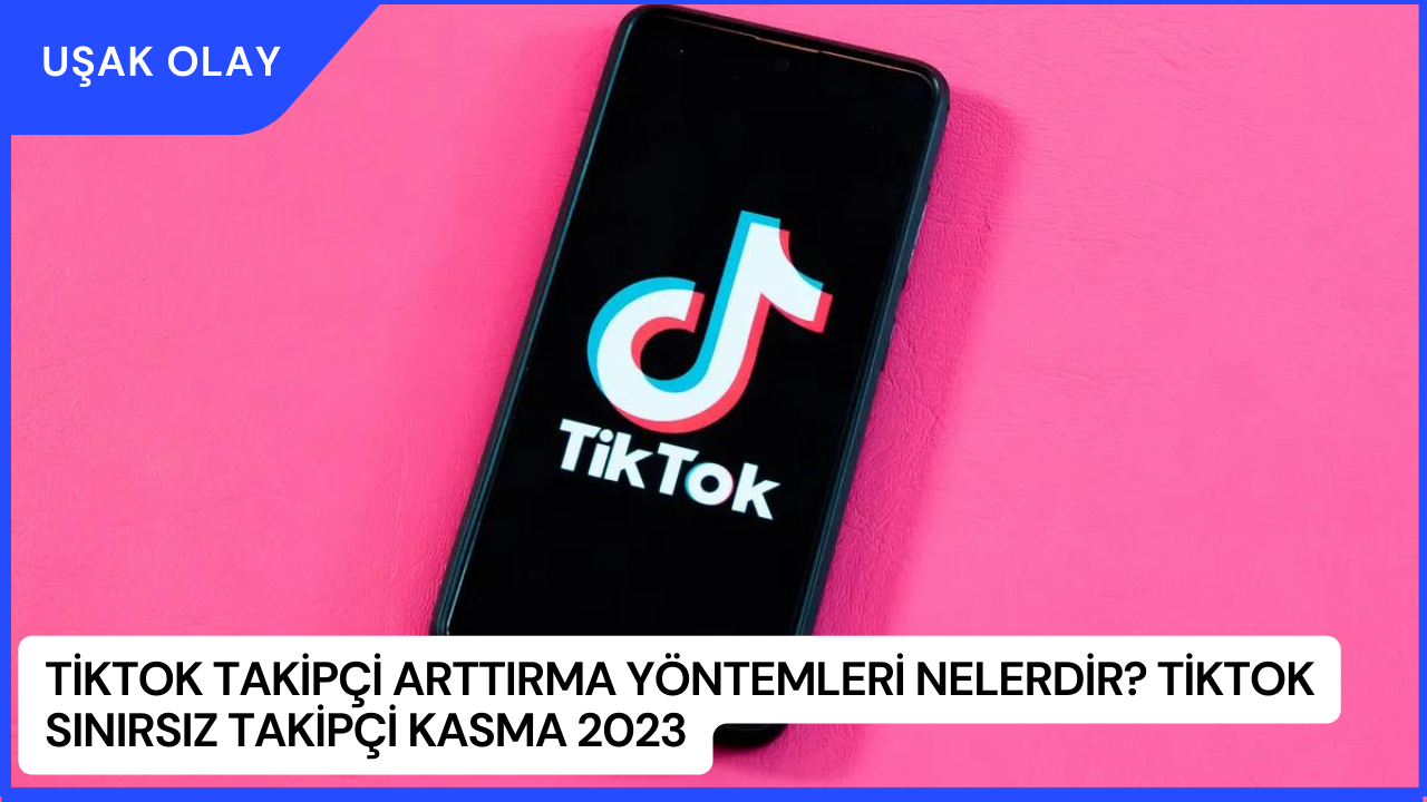 Tiktok Takipçi Arttırma Yöntemleri Nelerdir? Tiktok Sınırsız Takipçi Kasma 2023