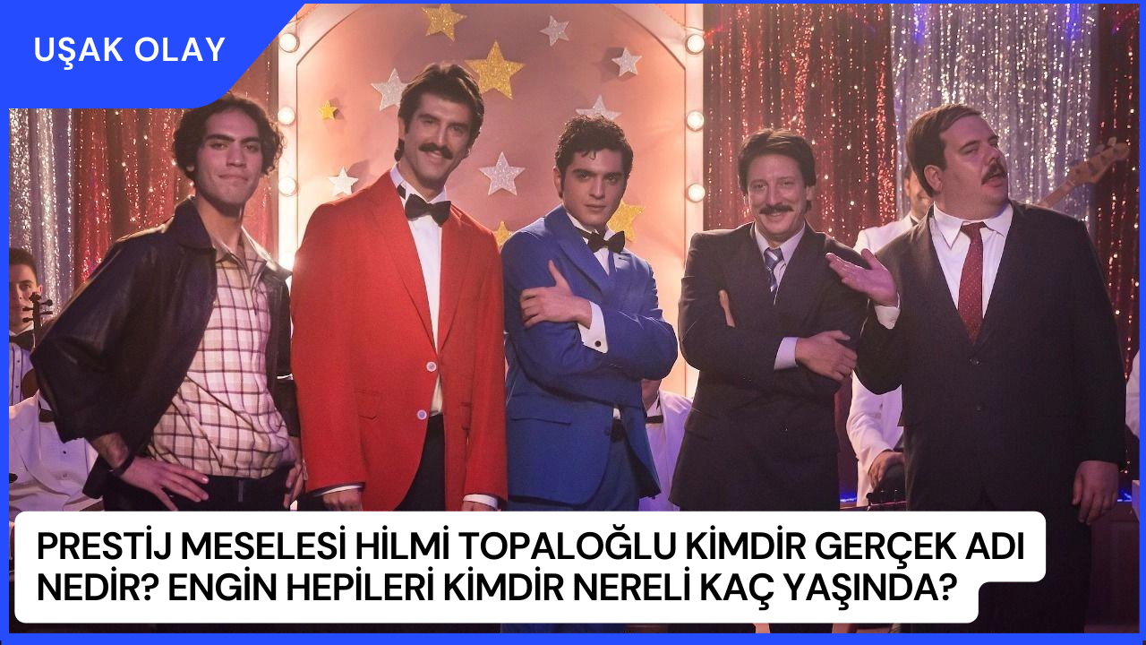 Prestij Meselesi Hilmi Topaloğlu Kimdir Gerçek Adı Nedir? Engin Hepileri Kimdir Nereli Kaç Yaşında?