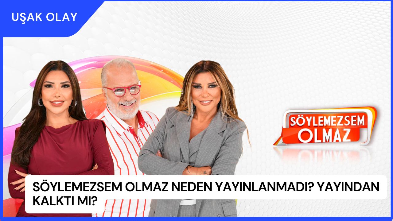 Söylemezsem Olmaz Neden Yayınlanmadı? Yayından Kalktı mı?