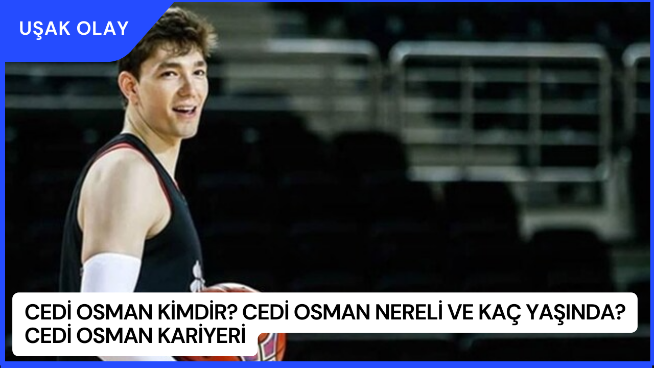 Cedi Osman Kimdir? Cedi Osman Nereli ve Kaç Yaşında? Cedi Osman Kariyeri