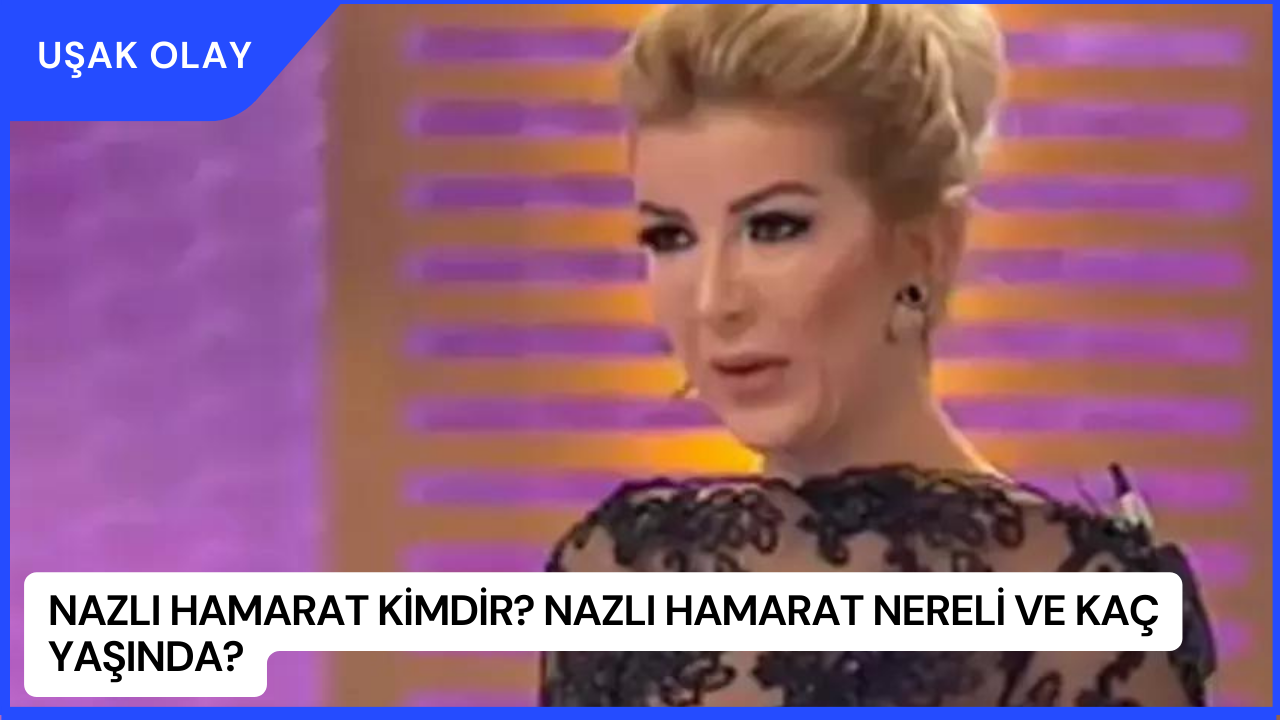 Nazlı Hamarat Kimdir? Nazlı Hamarat Nereli ve Kaç Yaşında?