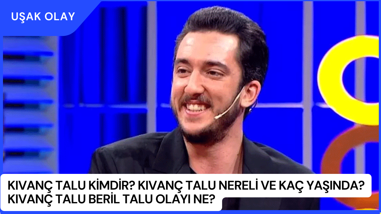 Kıvanç Talu Kimdir? Kıvanç Talu Nereli ve Kaç Yaşında? Kıvanç Talu Beril Talu Olayı Ne?
