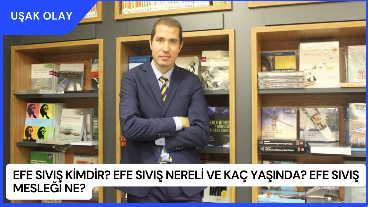 Efe Sıvış Kimdir? Efe Sıvış Nereli ve Kaç Yaşında? Efe Sıvış Mesleği Ne?
