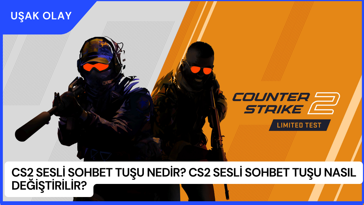 CS2 Sesli Sohbet Tuşu Nedir? CS2 Sesli Sohbet Tuşu Nasıl Değiştirilir?