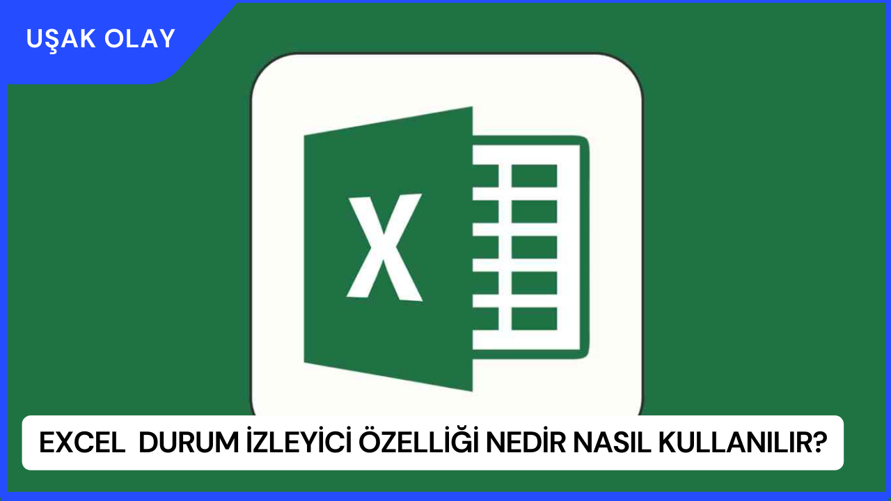 Excel  Durum İzleyici Özelliği Nedir Nasıl Kullanılır?