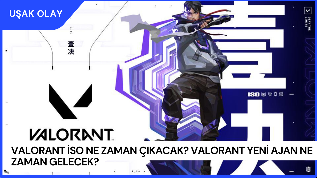 Valorant İSO Ne Zaman Çıkacak? Valorant Yeni Ajan Ne Zaman Gelecek?